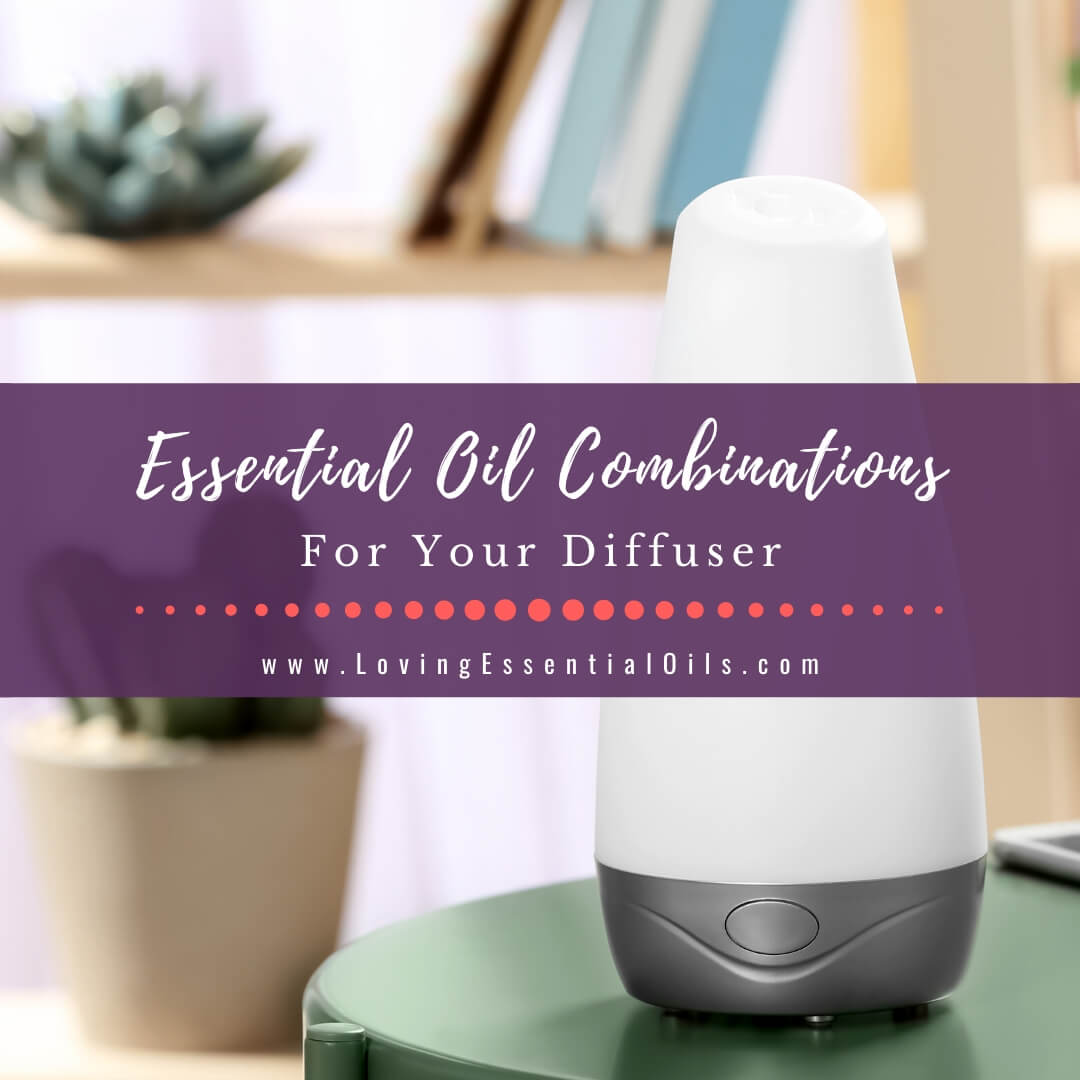 20 Simple Essential Oil Combinations For Diffuser by Loving Essential Oils