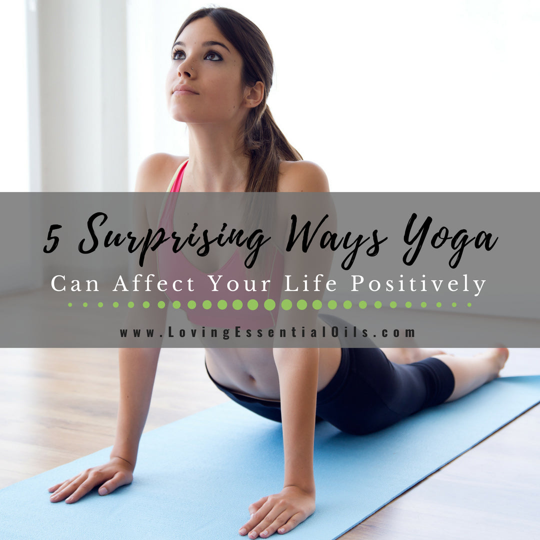 5 Surprising Ways Yoga Can Affect Your Life Positively by Loving Essential Oils