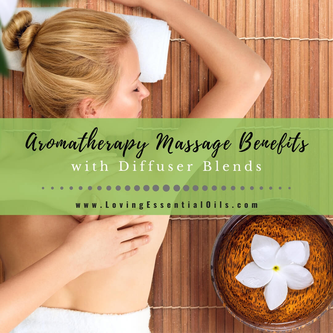 5 Aromatherapy Massage Benefits with Essential Oil Diffuser Blends by Loving Essential Oils