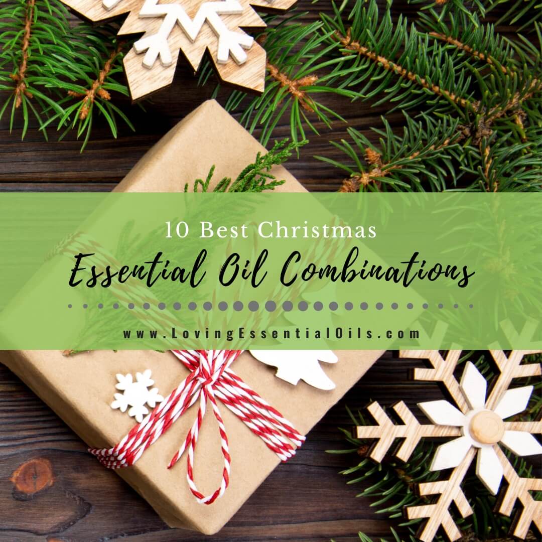 10 Best Essential Oil Combinations for Christmas by Loving Essential Oils