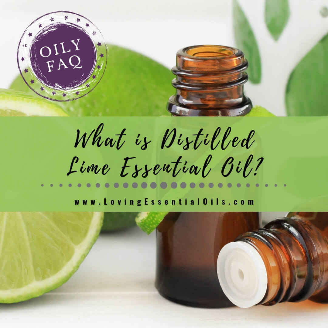 What Is Distilled Lime Essential Oil? - OILY FAQ by Loving Essential Oils