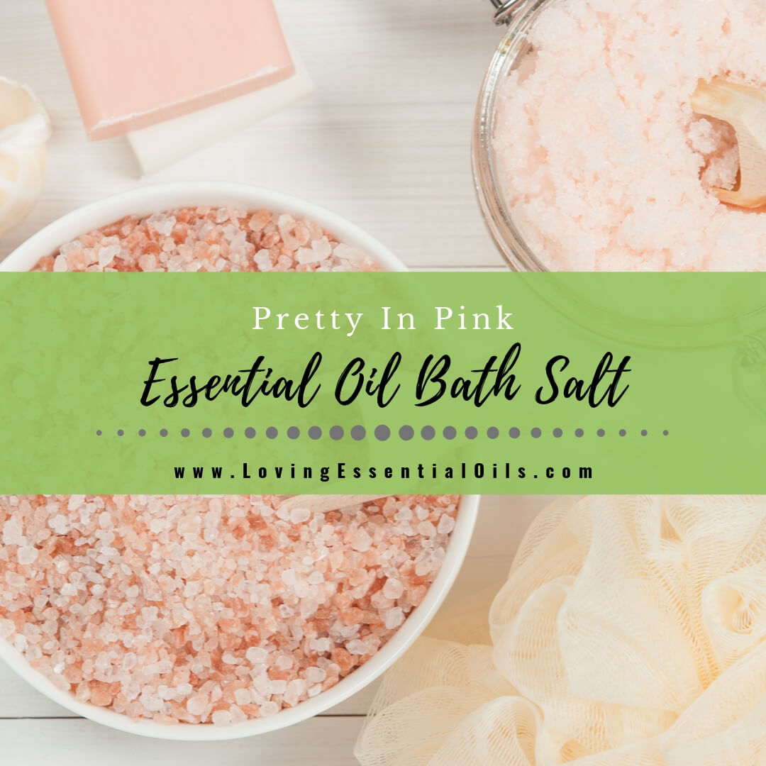 How To Make Essential Oil Bath Salt - Pretty In Pink by Loving Essential Oils