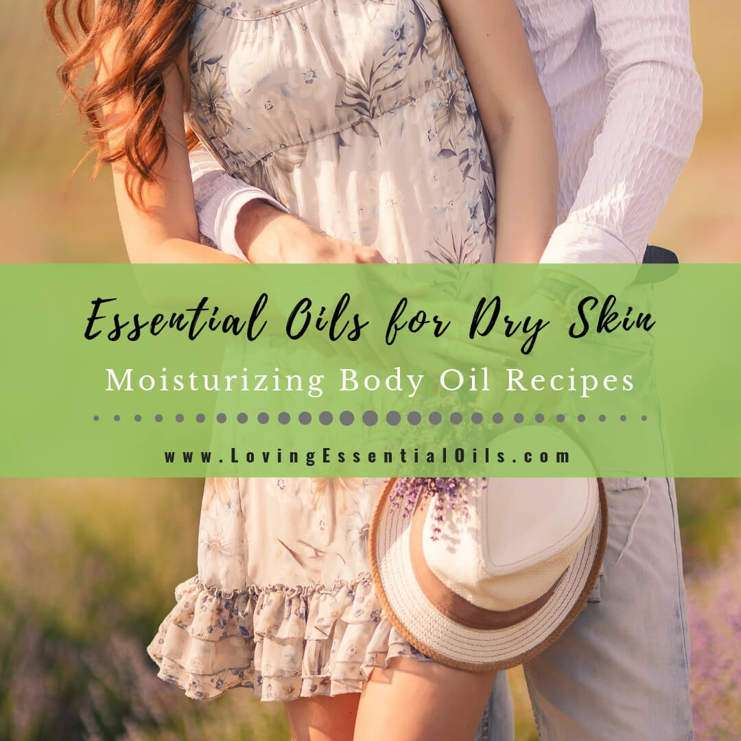 Essential Oils for Dry Skin - DIY Moisturizing Body Oil Recipes by Loving Essential Oils