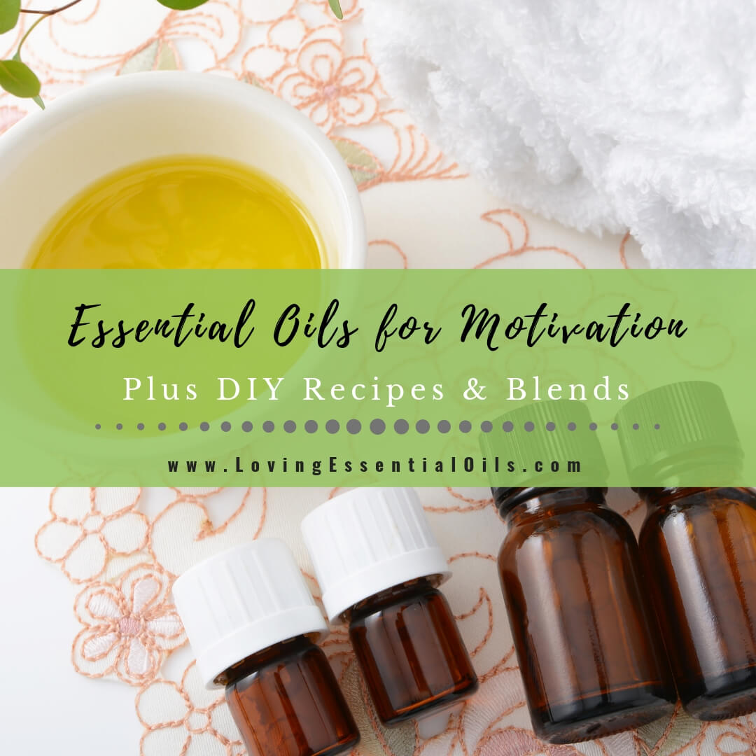 Essential Oils for Motivation - Plus DIY Recipes and Blends by Loving Essential Oils