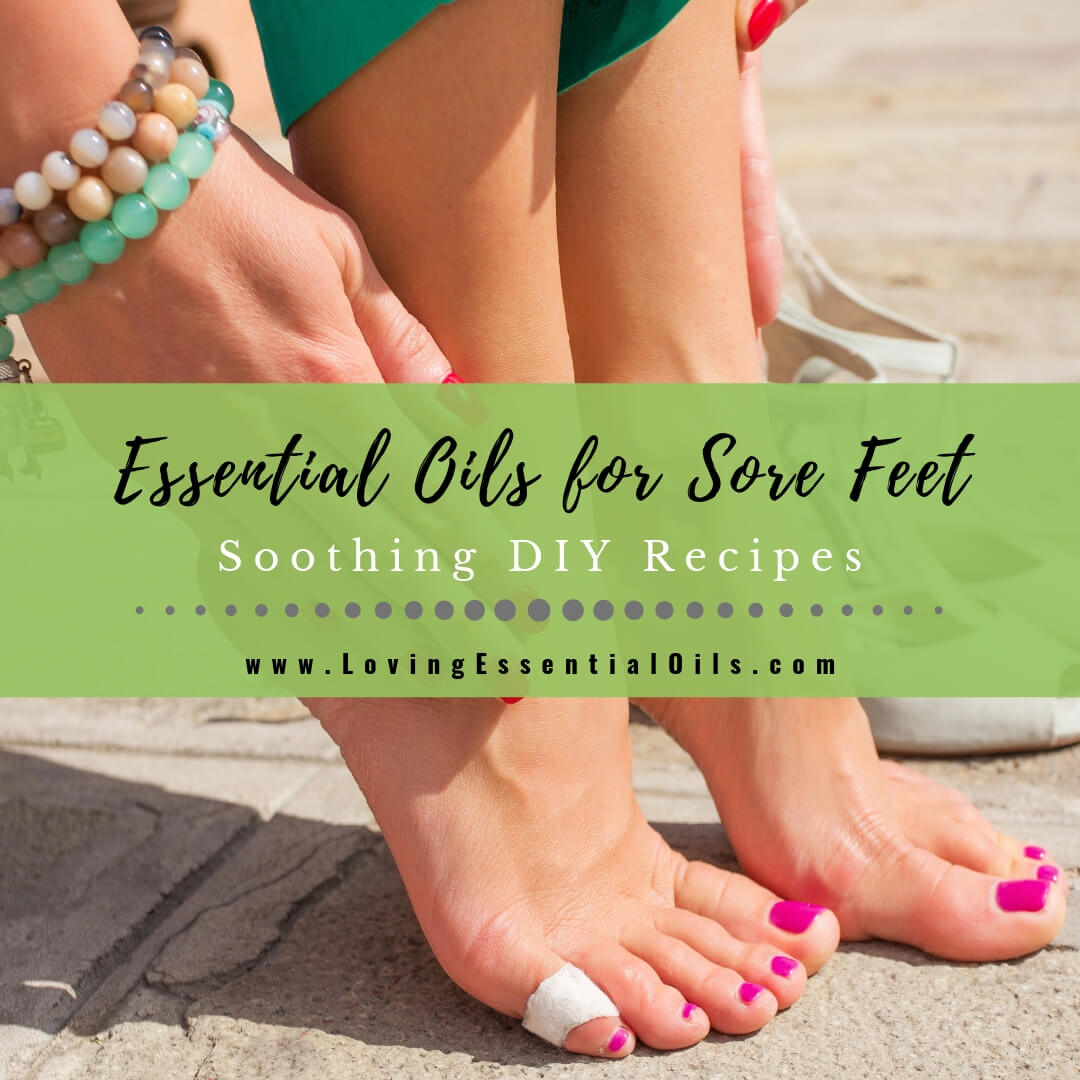 8 Essential Oils for Sore Feet with Soothing DIY Blend Recipes by Loving Essential Oils