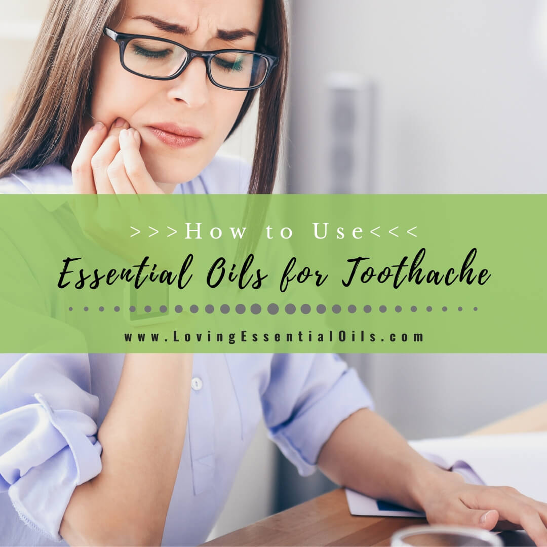 How to Use Essential Oils for Toothache by Loving Essential Oils
