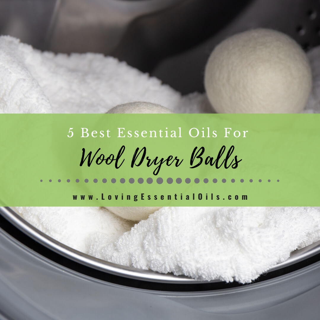 5 Best Essential Oils For Wool Dryer Balls by Loving Essential Oils