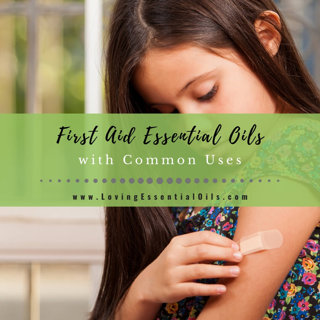 First Aid Essential Oils Every Home Should Have With Common Uses by Loving Essential Oils