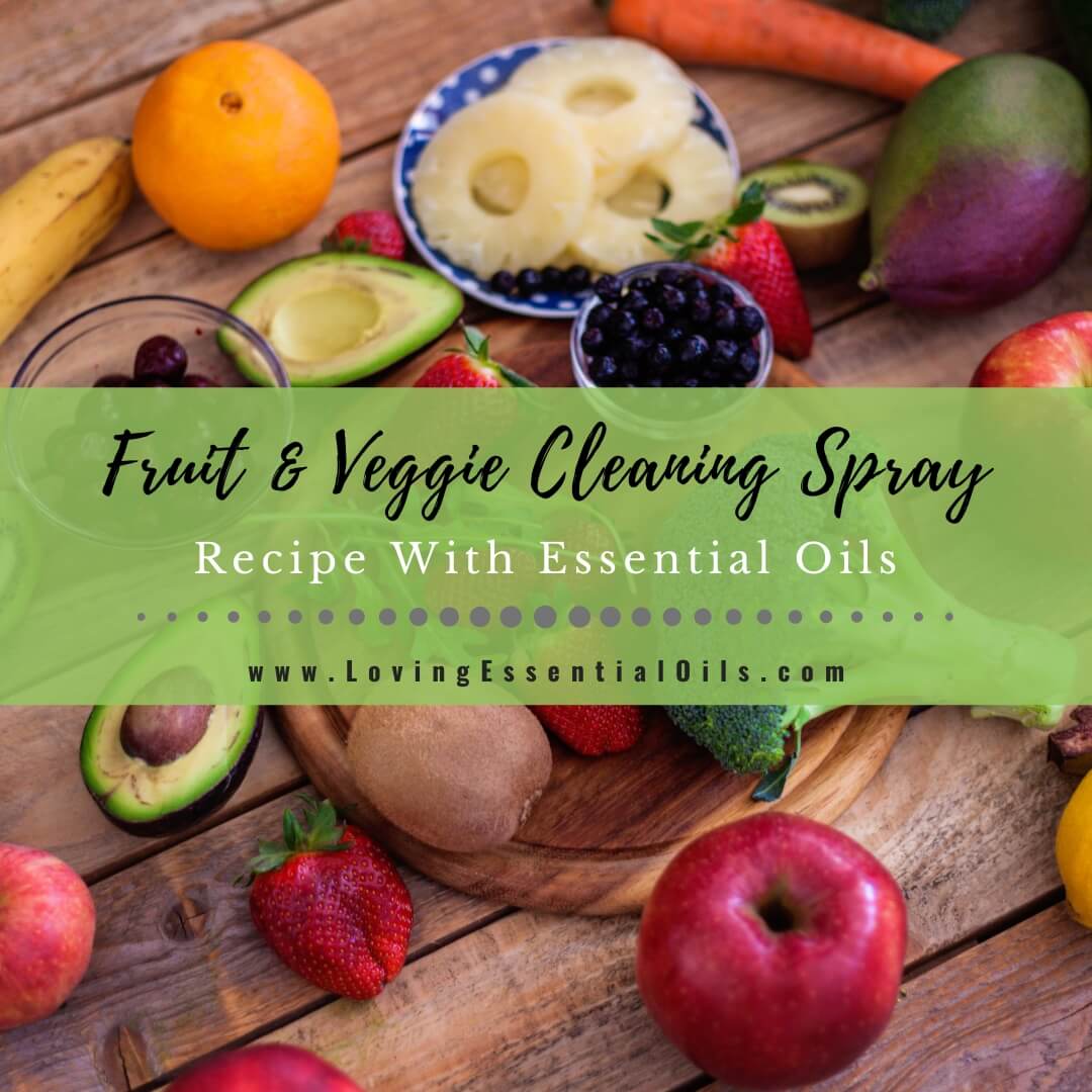 Fruit and Veggie Cleaning Spray Recipe With Essential Oils by Loving Essential Oils