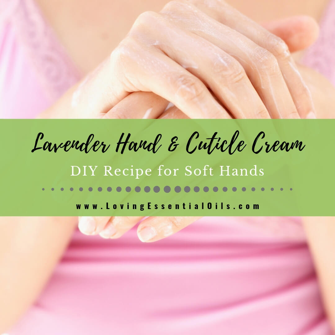 Homemade Lavender Hand Cream - DIY Essential Oil Recipe for Soft Hands by Loving Essential Oils