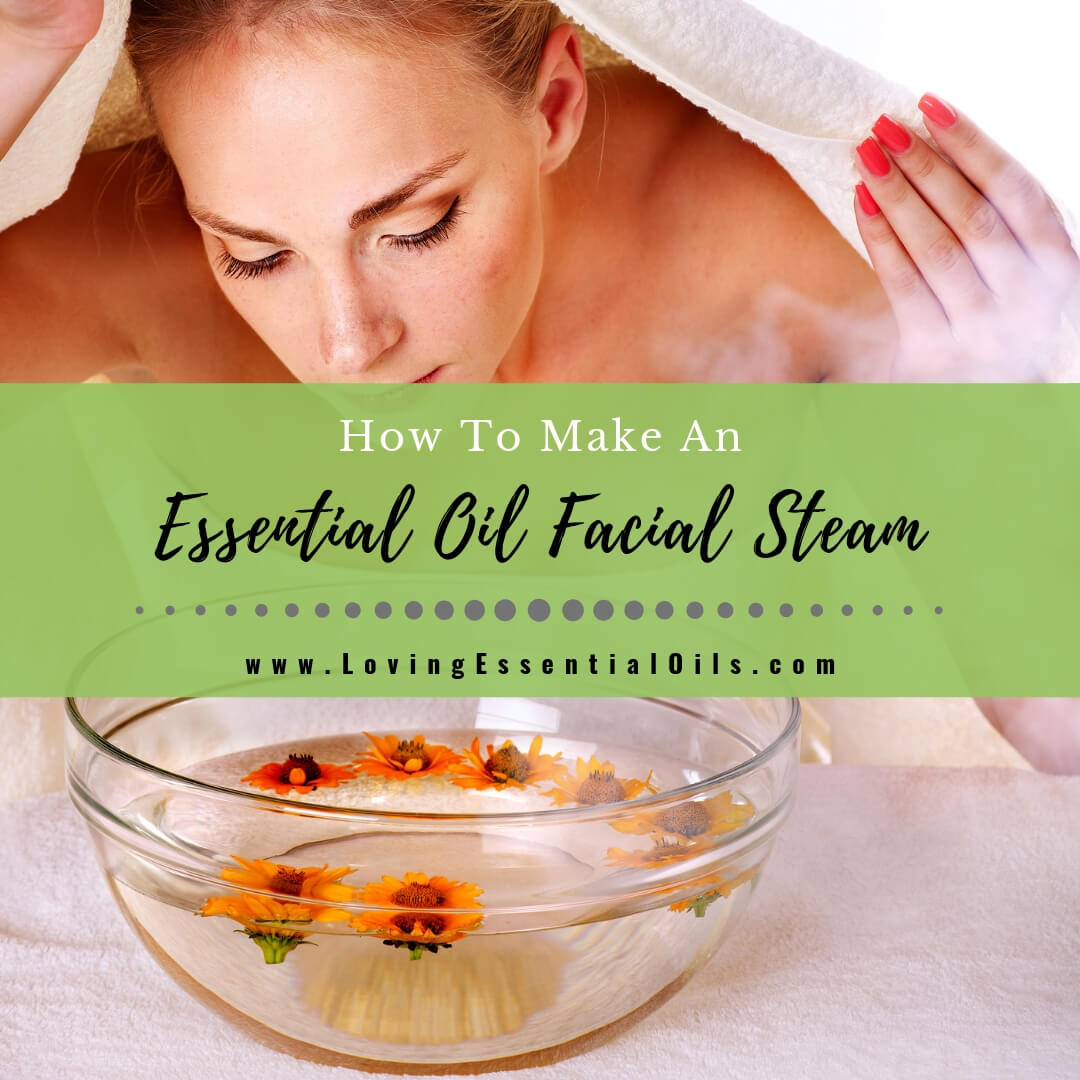 How To Make An Essential Oil Facial Steam by Loving Essential Oils