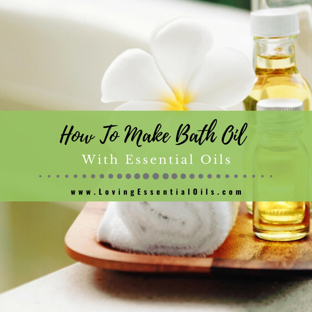 How To Make Bath Oil With Essential Oils by Loving Essential Oils