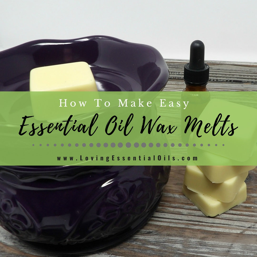 How To Make Easy Essential Oil Wax Melts by Loving Essential Oils