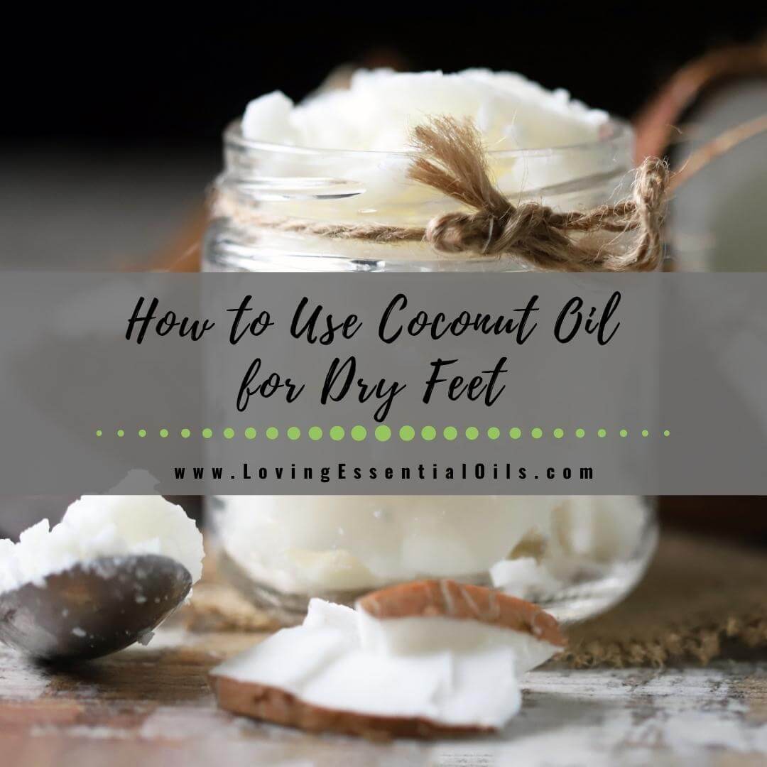 How to Use Coconut Oil for Dry Feet - DIY Treatment Mask by Loving Essential Oils