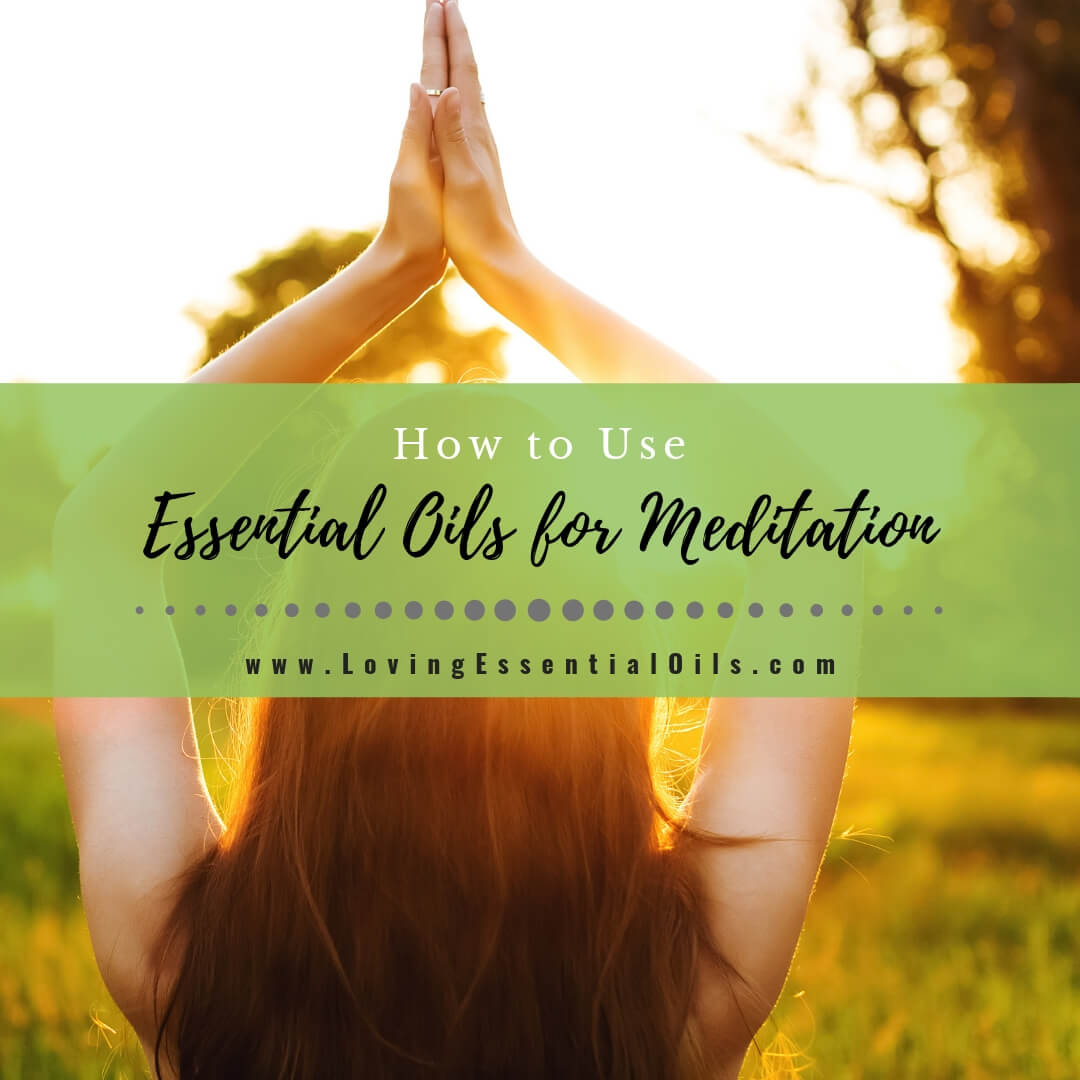 How to Use Essential Oils for Meditation by Loving Essential Oils