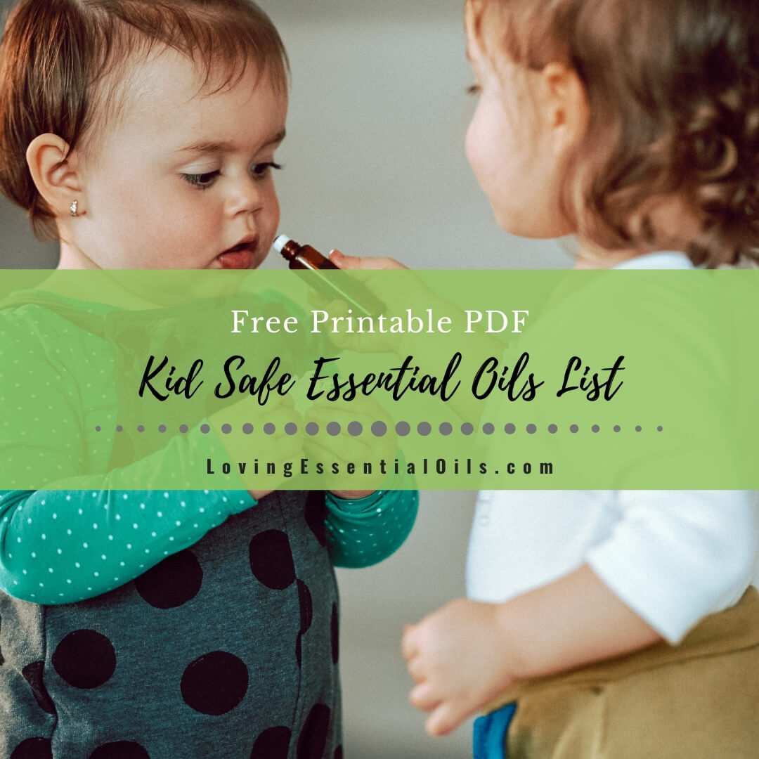 Kid Safe Essential Oils List  - Free Printable PDF by Loving Essential Oils
