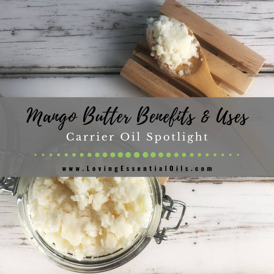 Mango Butter Benefits and Uses - Carrier Oil Spotlight by Loving Essential Oils