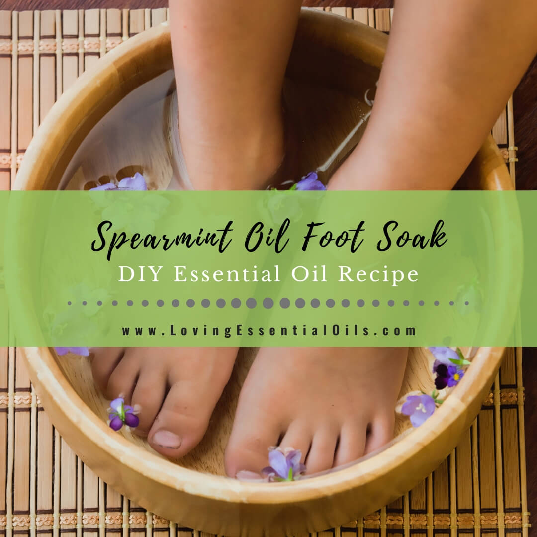 Spearmint Essential Oil Foot Soak Recipe - Invigorating Foot Bath by Loving Essential Oils