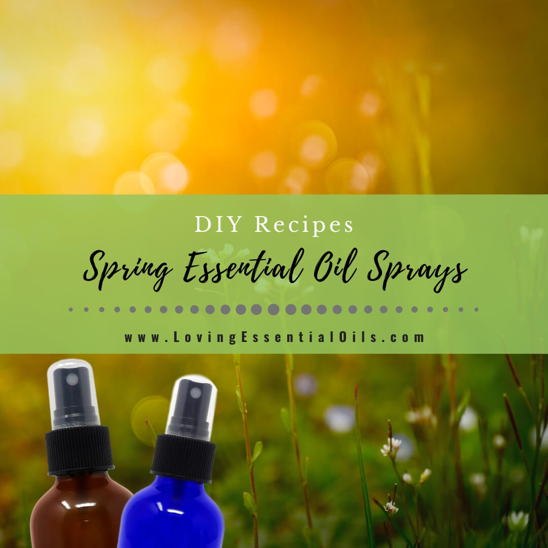 7 DIY Spring Essential Oil Spray Recipes for Natural Air Freshening by Loving Essential Oils