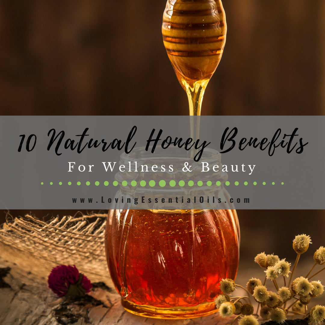 Top 10 Natural Honey Benefits by Loving Essential Oils