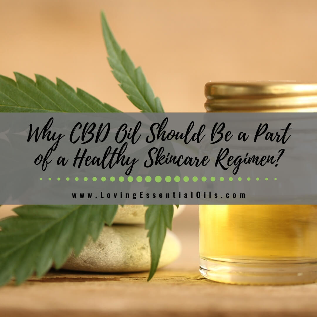 Why CBD Oil Should Be a Part of a Healthy Skincare Regimen?