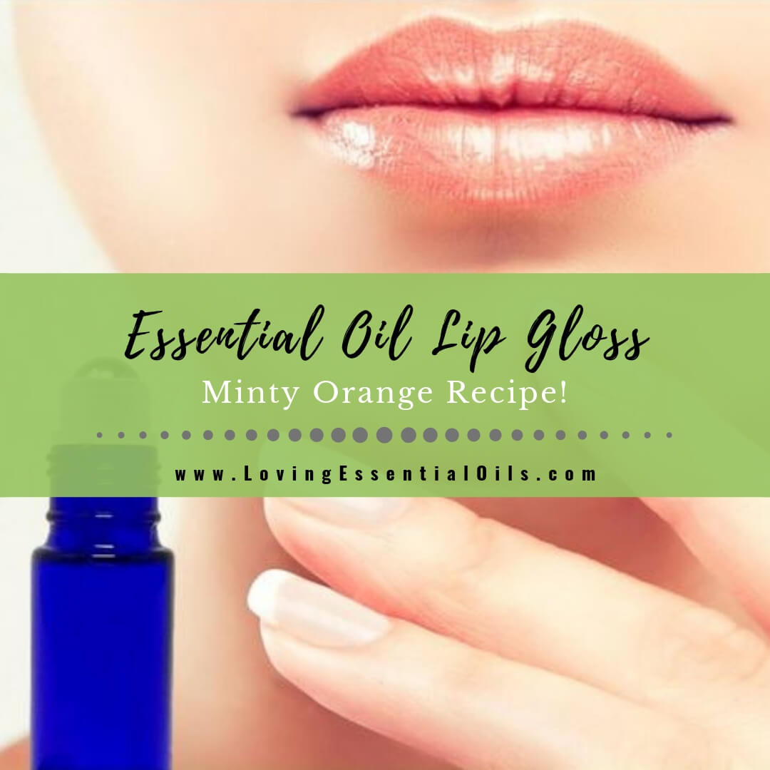 Homemade Essential Oil Lip Gloss Roll On Recipe - Minty Orange by Loving Essential Oils