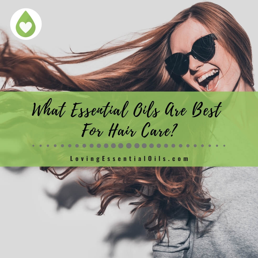 8 Best Essential Oils For Hair Care by Loving Essential Oils