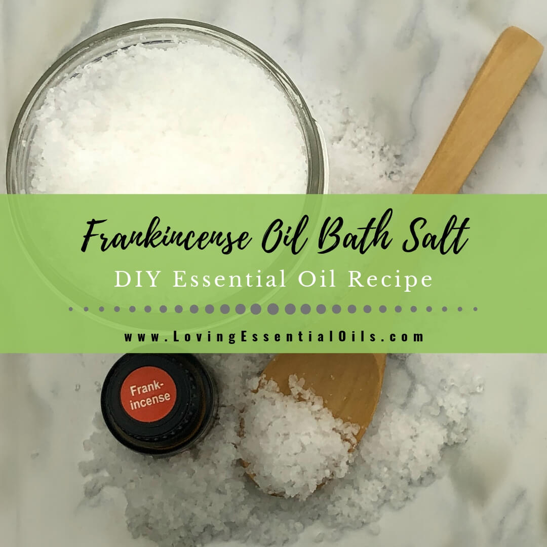 Frankincense Oil in Bath with Homemade Bath Salts Recipe by Loving Essential Oils