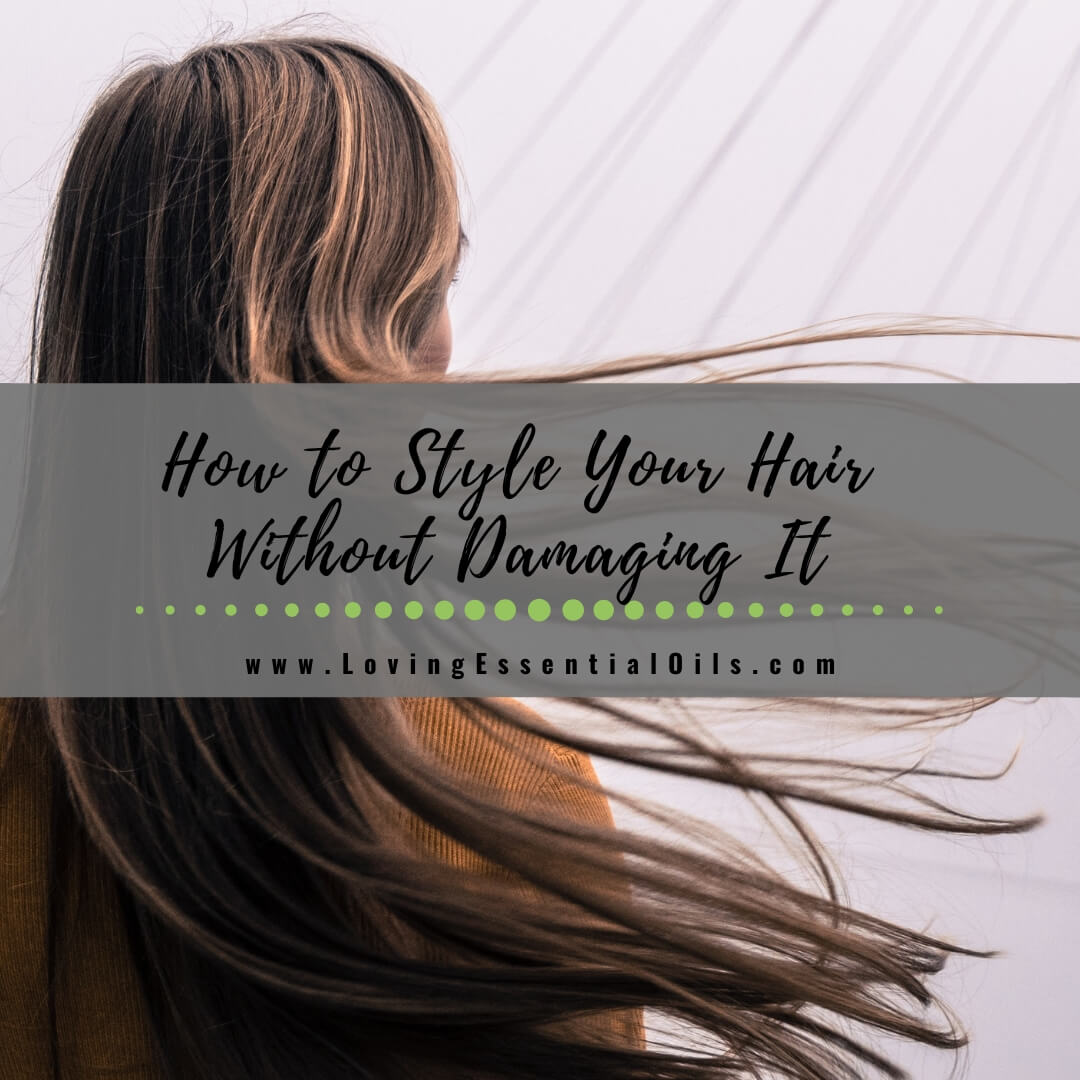 Hair Wellness: How to Style Your Hair Without Damaging It