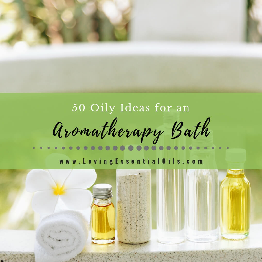 Aromatherapy Bath Recipes with Essential Oil - DIY Blends & Ideas by Loving Essential Oils