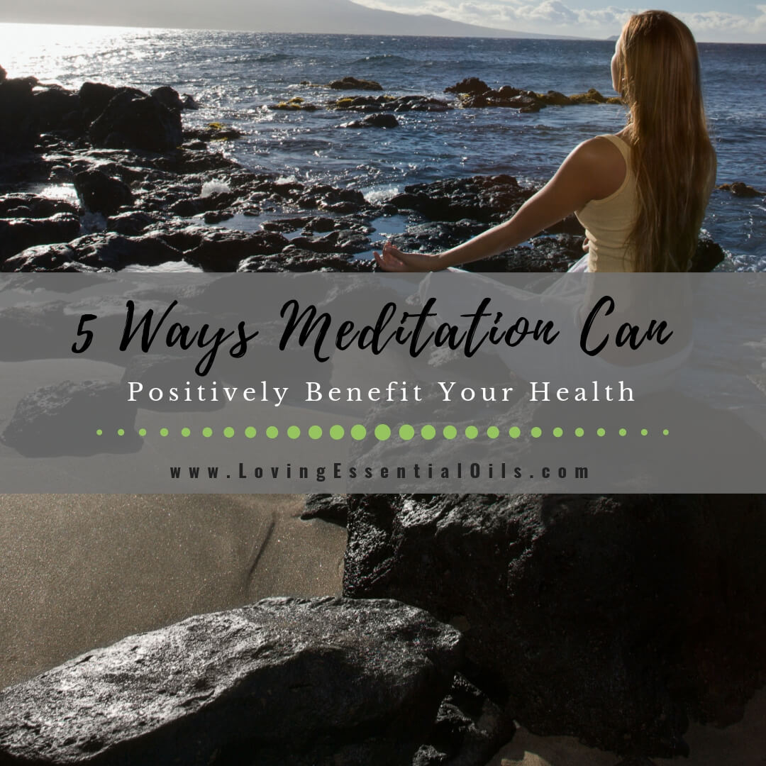 5 Ways Meditation Can Positively Benefit Your Health by Loving Essential Oils