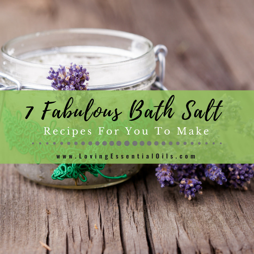 7 Fabulous Essential Oil Bath Salt Recipes For You To Make by Loving Essential Oils