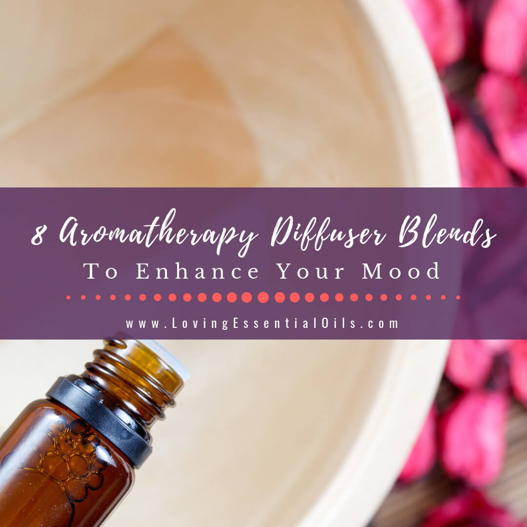 8 Aromatherapy Diffuser Blends To Enhance Your Mood by Loving Essential Oils