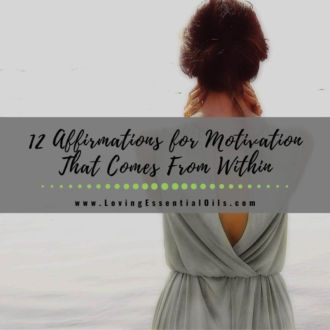12 Affirmations for Motivation That Comes From Within by Loving Essential Oils