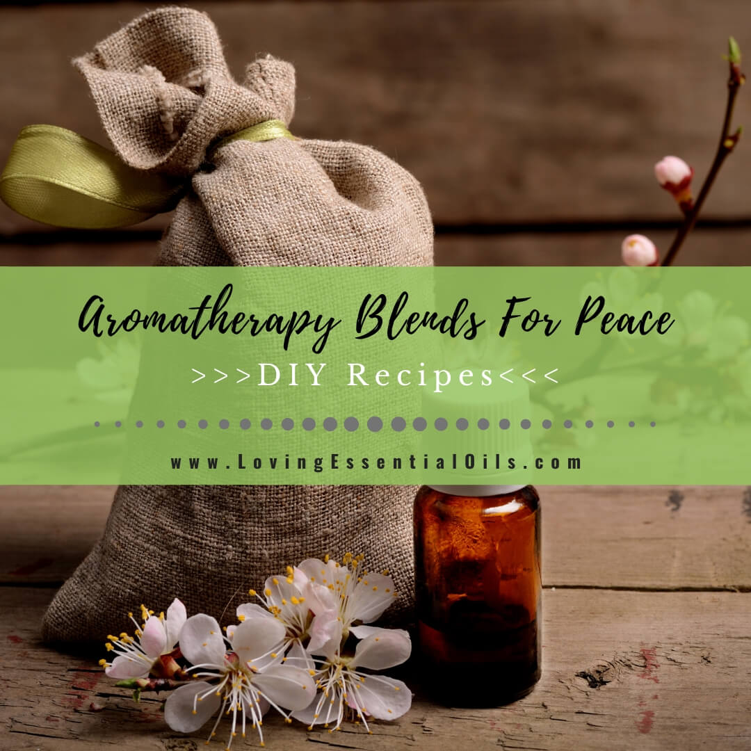 Essential Oil Blends For Peace and Calming - Aromatherapy Recipes with Free Cheat Sheet by Loving Essential Oils