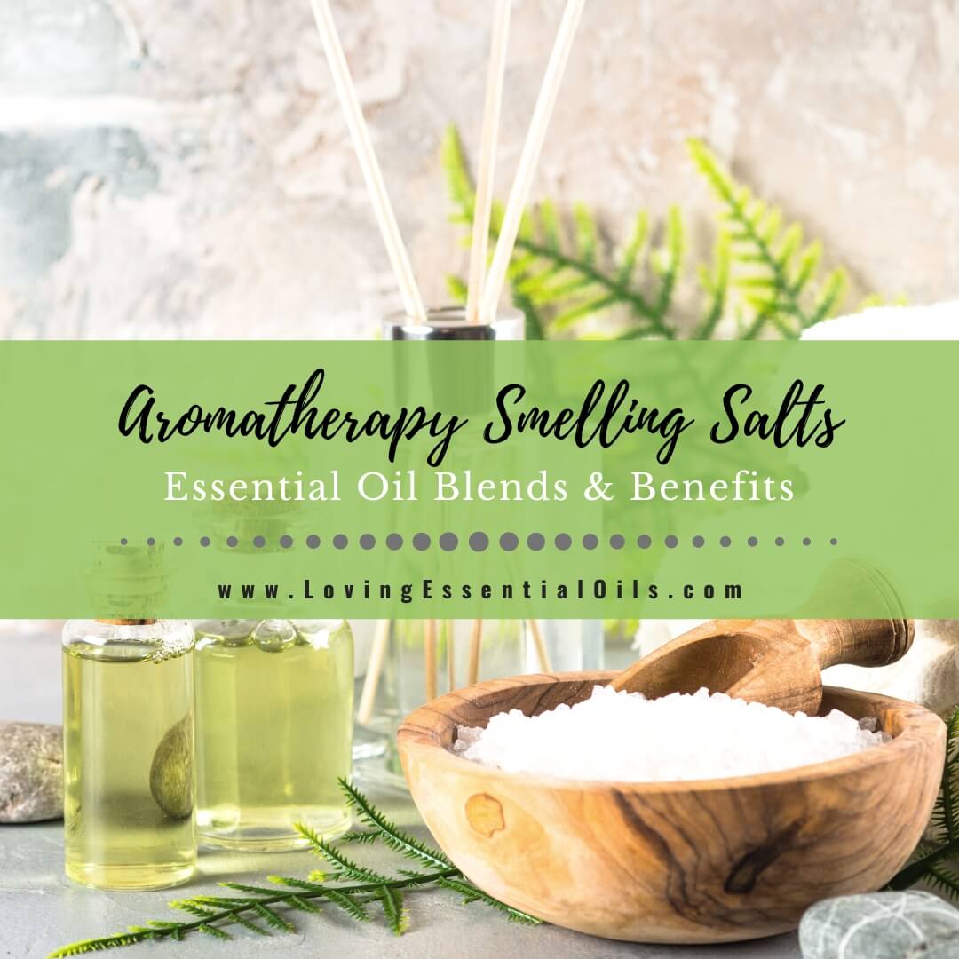 Aromatherapy Smelling Salts Blends and Essential Oil Benefits by Loving Essential Oils