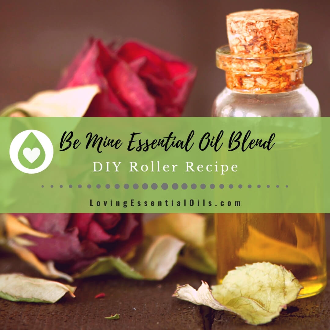 Be Mine Essential Oil Blend - DIY Valentine's Day Roller Recipe by Loving Essential Oils