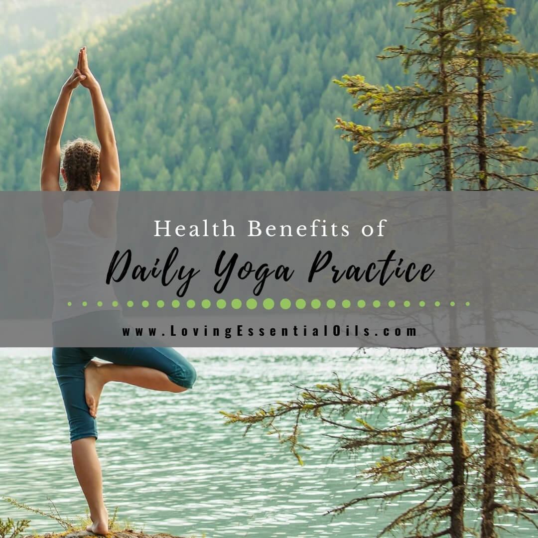 15 Fabulous Benefits of Daily Yoga Practice for Health and Wellness by Loving Essential Oils