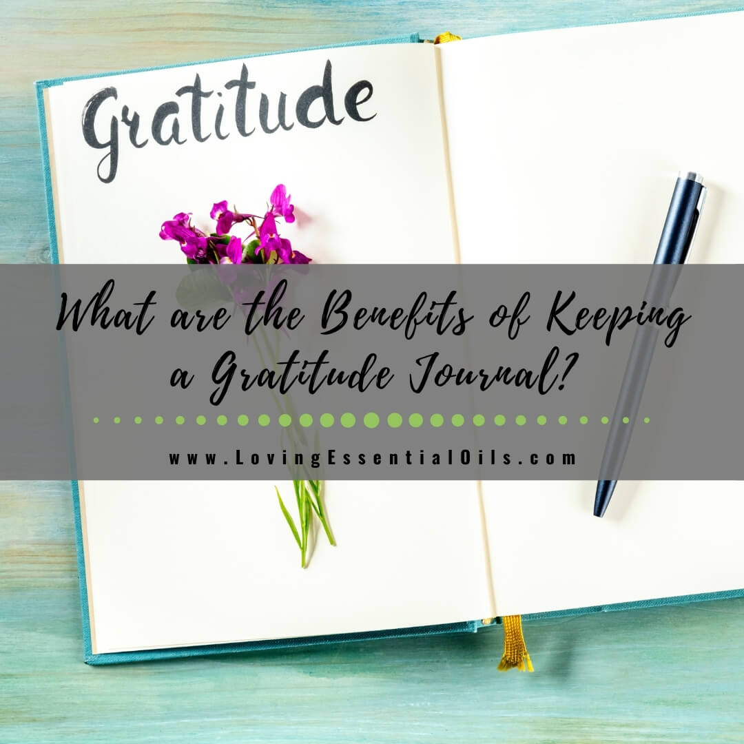 5 Benefits of Keeping a Gratitude Journal for Optimal Wellness by Loving Essential Oils