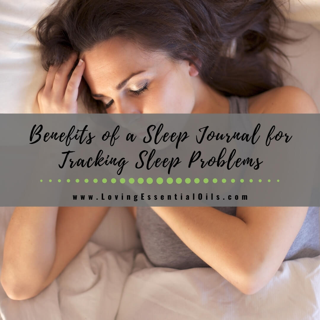 3 Important Benefits of a Sleep Journal for Tracking Sleep Problems by Loving Essential Oils