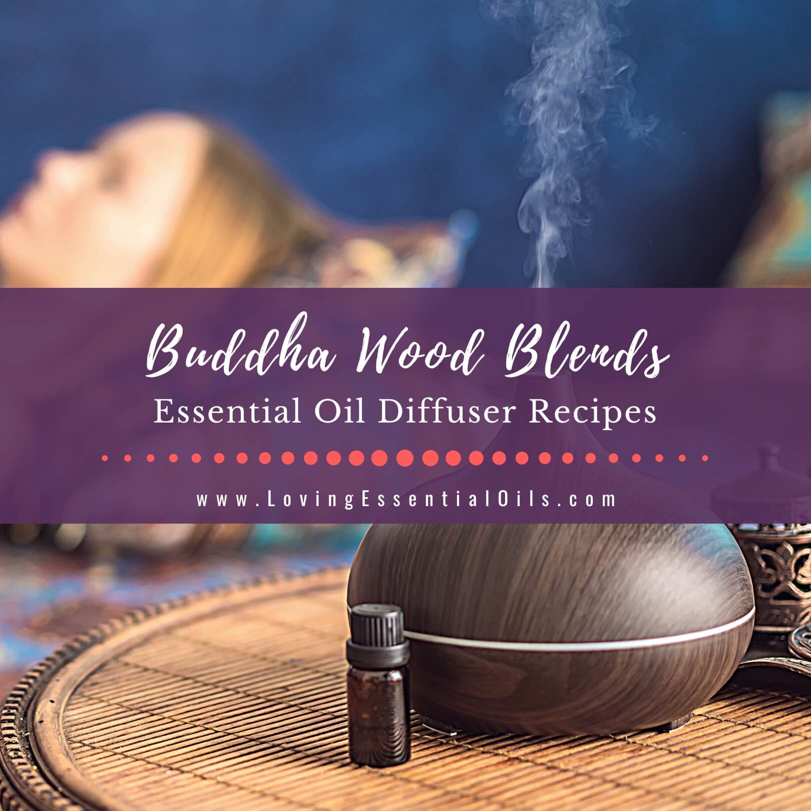 Buddha Wood Diffuser Blends and Essential Oil Recipes by Loving Essential Oils