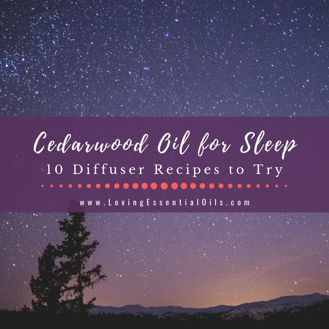Cedarwood Oil for Sleep - 10 Diffuser Recipes to Try by Loving Essential Oils