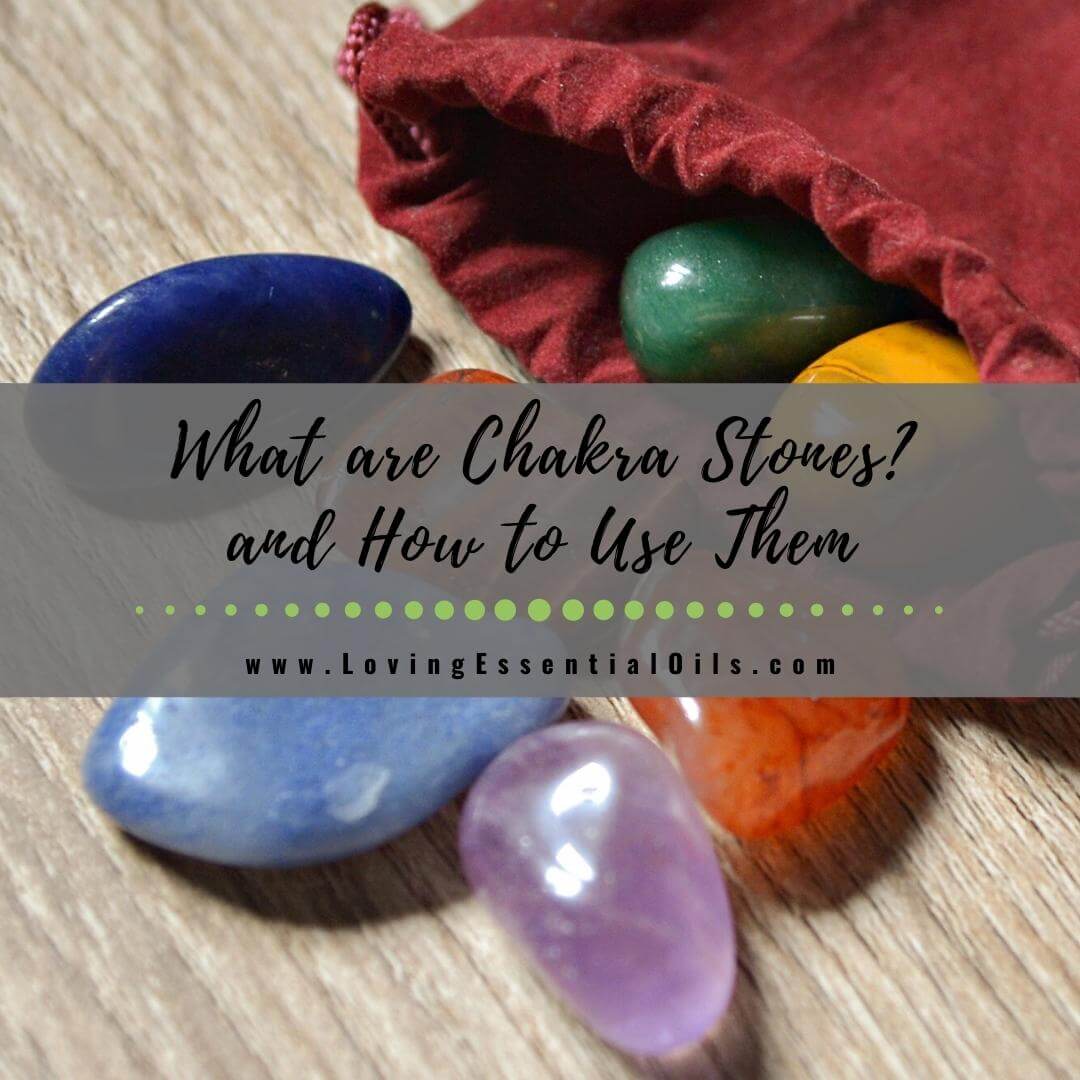 What are Chakra Stones? and How to Use Them by Loving Essential Oils