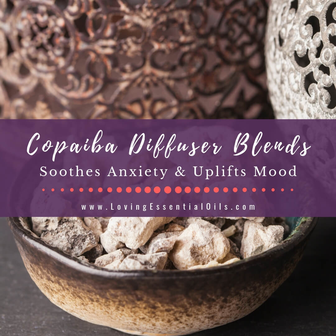 10 Copaiba Diffuser Blends - Soothes Anxiety & Uplift Mood by Loving Essential Oils