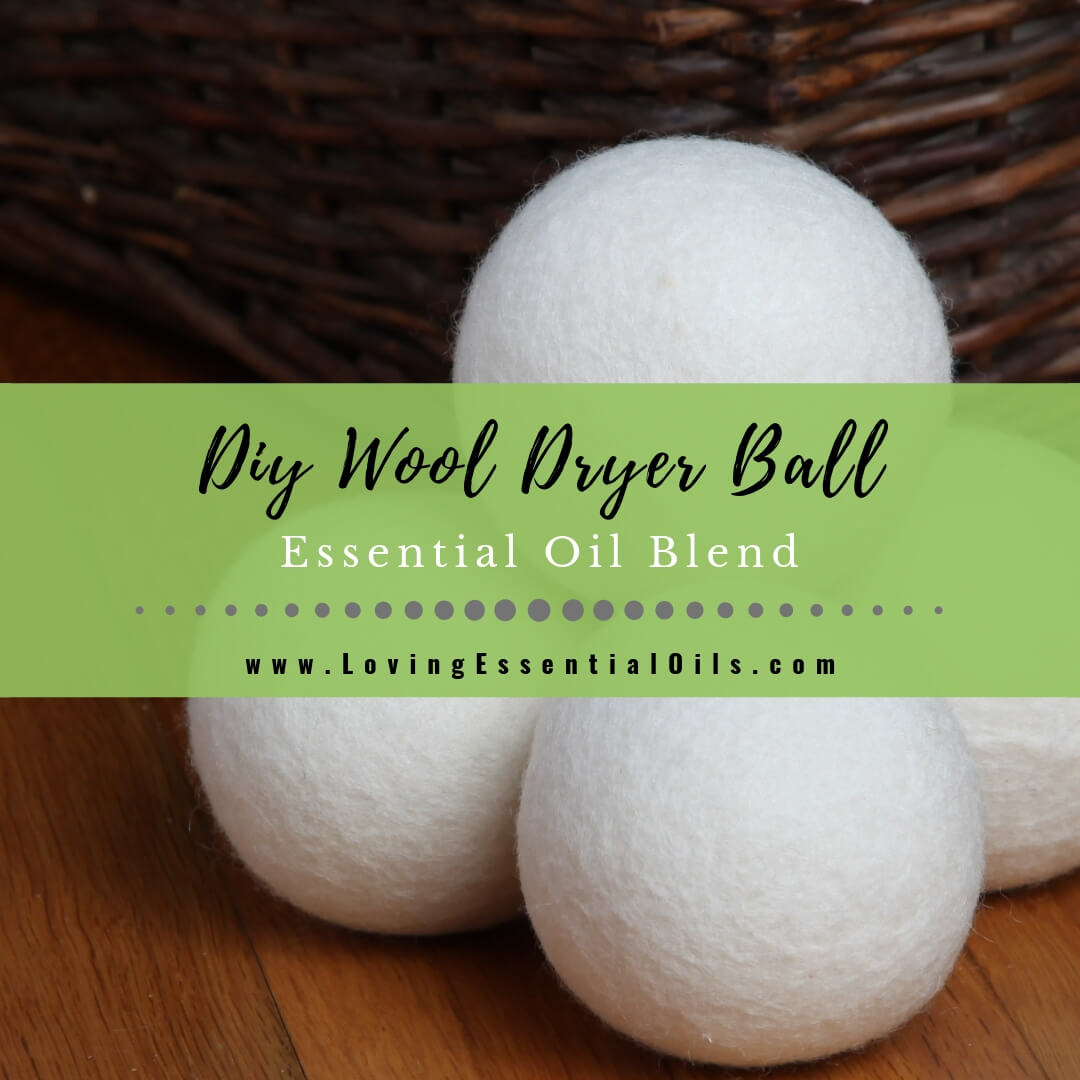 DIY Essential Oil Wool Dryer Ball Blend by Loving Essential Oils