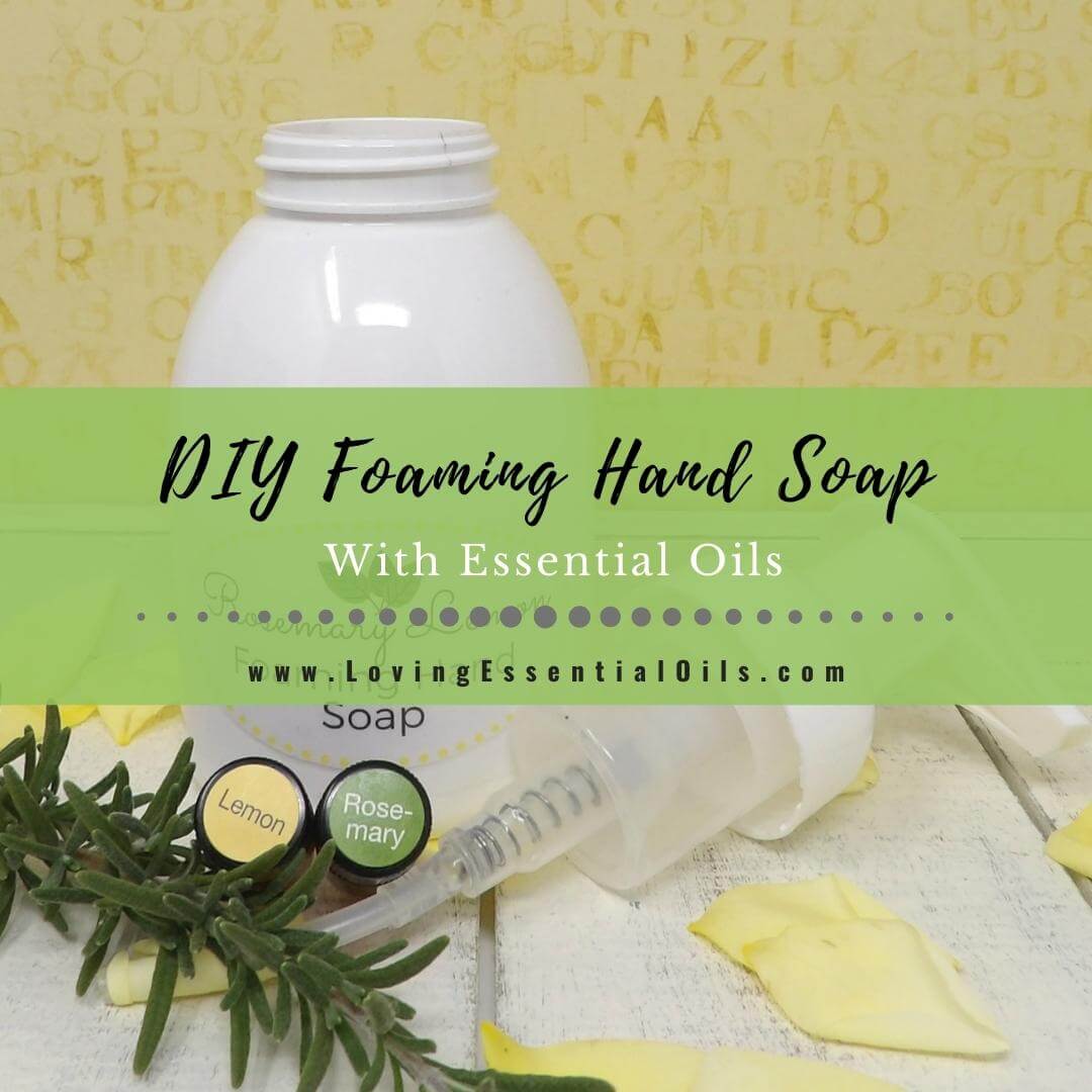 DIY Foaming Hand Soap With Essential Oils - Rosemary and Lemon by Loving Essential Oils