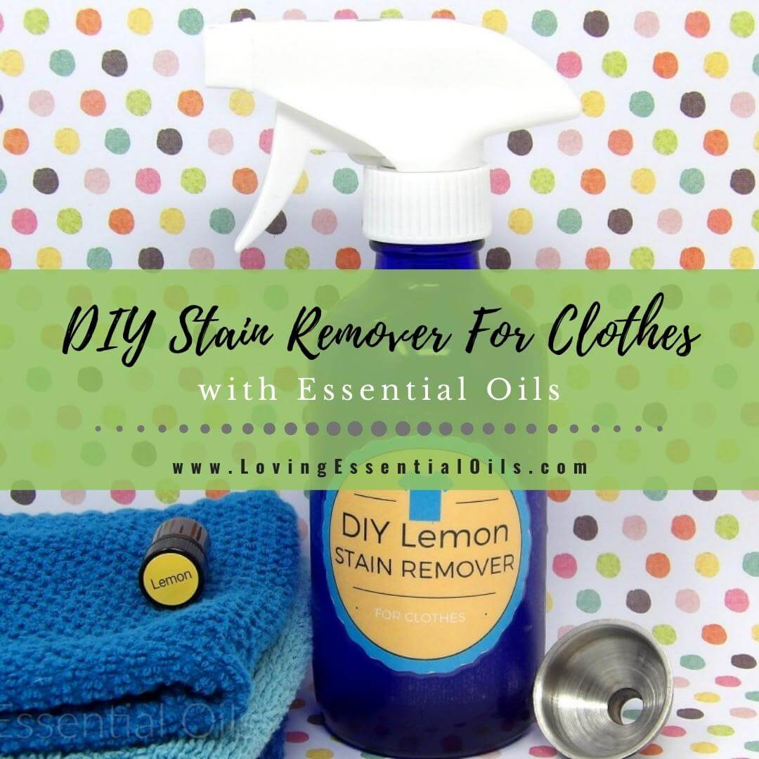 DIY Stain Remover For Clothes With Essential Oils by Loving Essential Oils