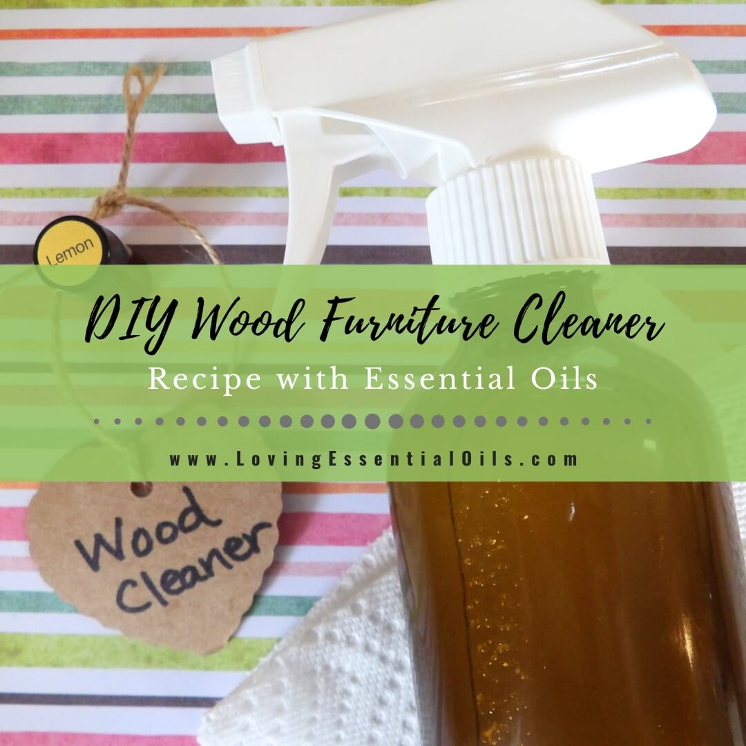 Homemade Wood Furniture Cleaner Recipe with Essential Oils by Loving Essential Oils