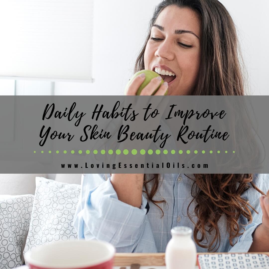 7 Daily Habits to Improve Your Skin Beauty Routine