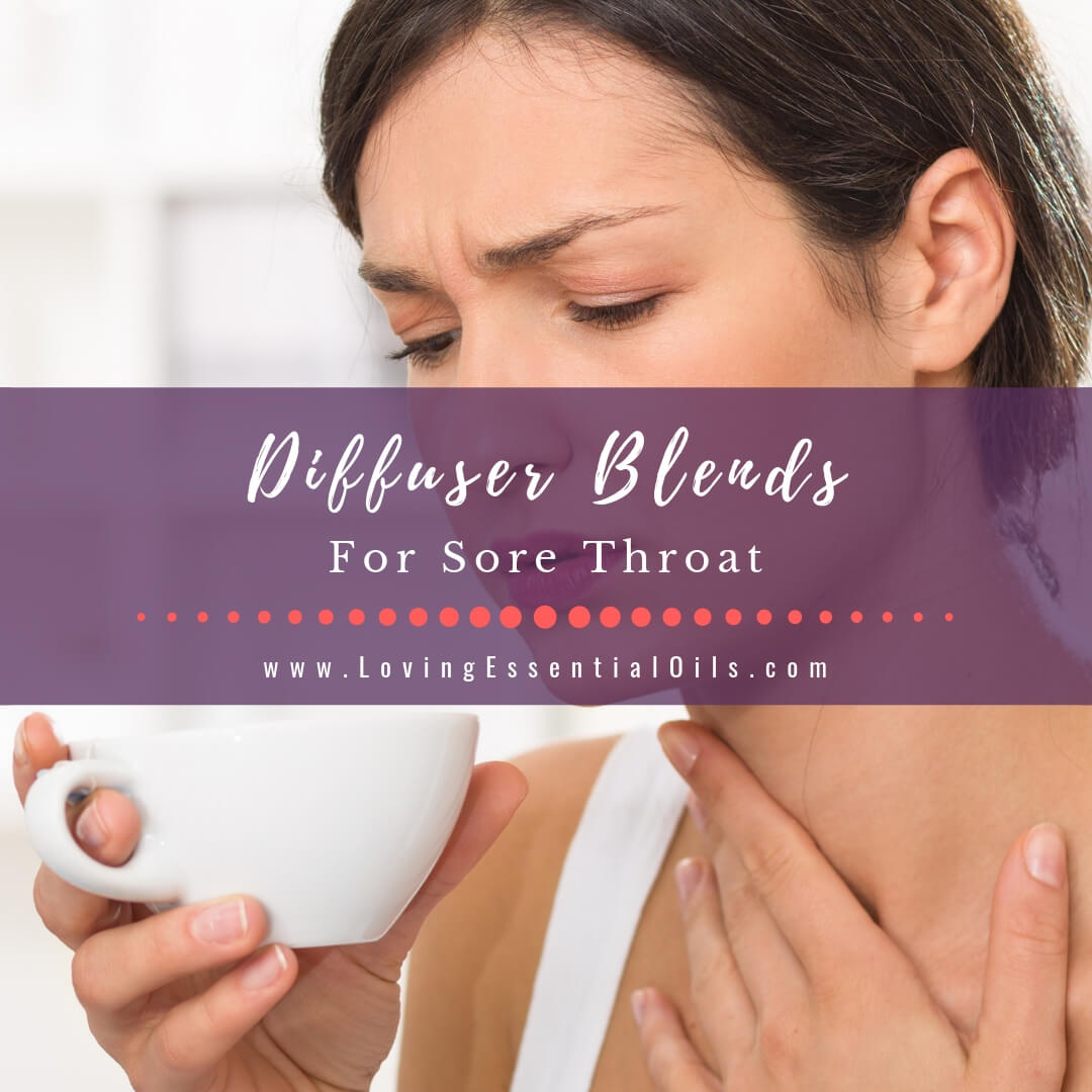 Diffuser Blends for Sore Throat Relief by Loving Essential Oils